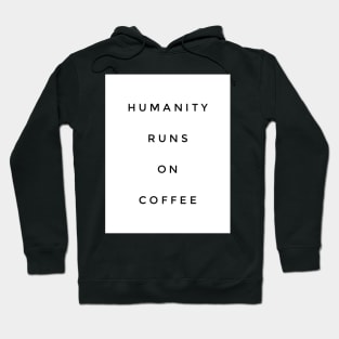 Humanity runs on coffee Hoodie